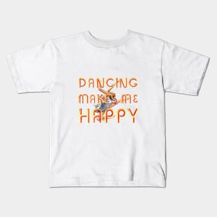Dancing Makes Me Happy Kids T-Shirt